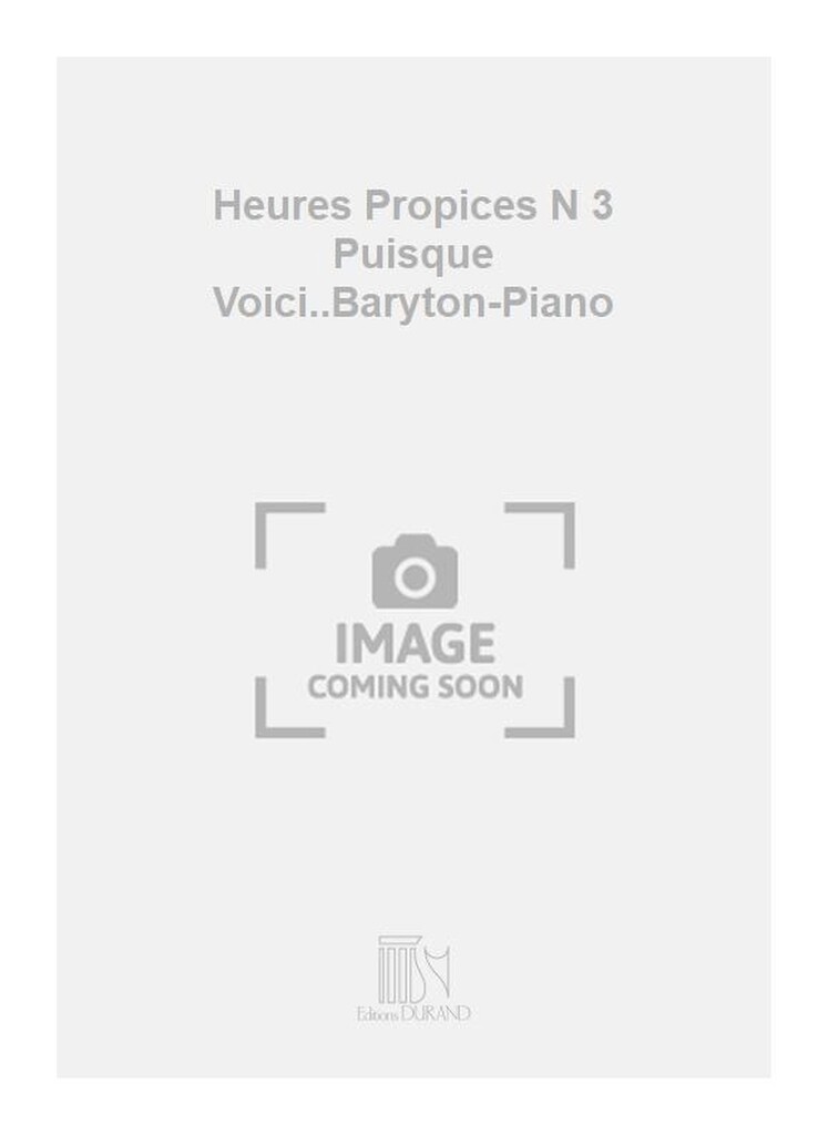 Heures Propices N 3 Puisque Voici..Baryton-Piano